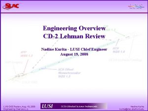 Engineering Overview CD2 Lehman Review Nadine Kurita LUSI