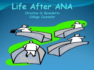 Life After ANA Christine Di Benedetto College Counselor