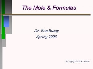 The Mole Formulas Dr Ron Rusay Spring 2008
