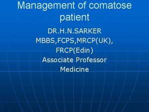 Management of comatose patient DR H N SARKER
