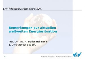 SFVMitgliederversammlung 2007 Bemerkungen zur aktuellen weltweiten Energiesituation Prof