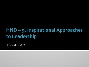 HND 9 Inspirational Approaches to Leadership Lim Sei