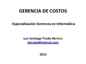 GERENCIA DE COSTOS Especializacin Gerencia en Informtica Luis