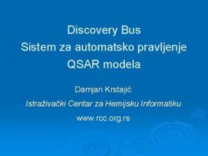 Discovery Bus Sistem za automatsko pravljenje QSAR modela