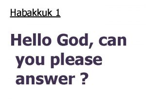 Habakkuk 1 Hello God can you please answer