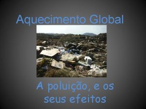 Aquecimento Global A poluio e os seus efeitos