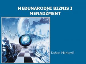 MEUNARODNI BIZNIS I MENADMENT Duan Markovi Meunarodni menadment