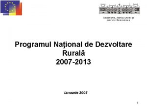 MINISTERUL AGRICULTURII I DEZVOLTRII RURALE Programul Naional de