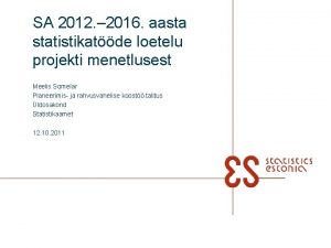 SA 2012 2016 aasta statistikatde loetelu projekti menetlusest