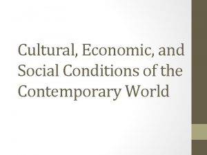 Cultural Economic and Social Conditions of the Contemporary