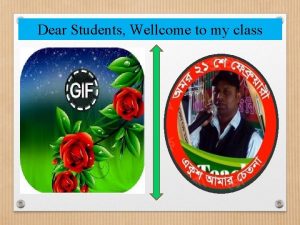 Dear Students Wellcome to my class Teacher Information