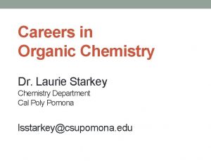 Careers in Organic Chemistry Dr Laurie Starkey Chemistry