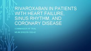 RIVAROXABAN IN PATIENTS WITH HEART FAILURE SINUS RHYTHM