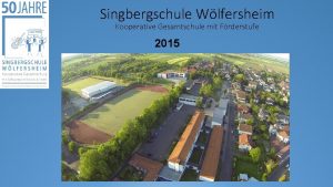 Singbergschule Wlfersheim Kooperative Gesamtschule mit Frderstufe 2015 Der