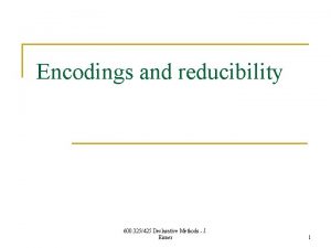 Encodings and reducibility 600 325425 Declarative Methods J