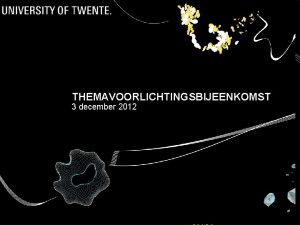 THEMAVOORLICHTINGSBIJEENKOMST 3 december 2012 POWERPOINT DIGITAAL www utwente