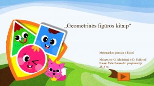 Geometrins figros kitaip Matematikos pamoka 1 klasei Mokytojos