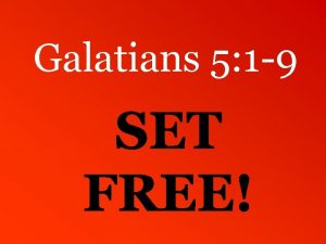 Galatians 5 1 9 FOR FREEDOM Freeing of