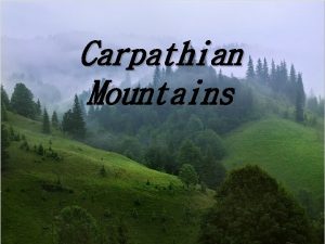 Carpathian Mountains Carpathian Mountains are considered to be