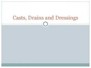 Casts Drains and Dressings Fracture management stabilization devices