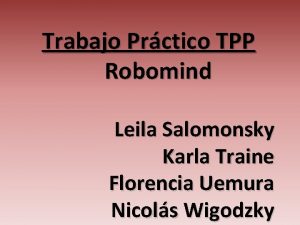 Trabajo Prctico TPP Robomind Leila Salomonsky Karla Traine