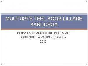 MUUTUSTE TEEL KOOS LILLADE KARUDEGA PUIGA LASTEAED SIILIKE