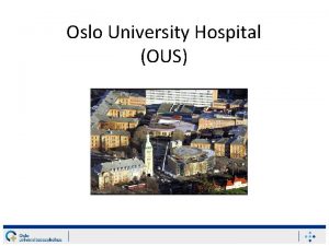 Oslo University Hospital OUS Oslo University Hospital Established