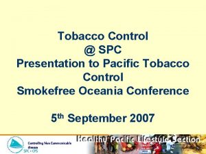 Tobacco Control SPC Presentation to Pacific Tobacco Control