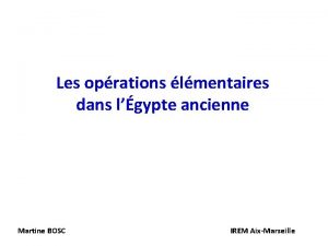 Les oprations lmentaires dans lgypte ancienne Martine BOSC