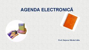 AGENDA ELECTRONIC Prof Duescu Mirela Lidia Rolul i