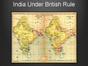 India Under British Rule India Under British Rule