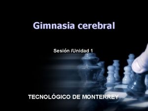 Gimnasia cerebral Sesin Unidad 1 TECNOLGICO DE MONTERREY