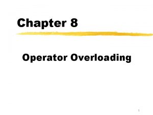 Chapter 8 Operator Overloading 1 Userdefined Meaning for