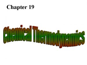 Chapter 19 Overview Spontaneous Processes Entropy Second Law