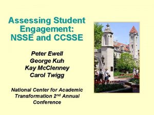 Assessing Student Engagement NSSE and CCSSE Peter Ewell