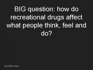 BIG question how do recreational drugs affect what