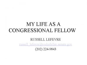 MY LIFE AS A CONGRESSIONAL FELLOW RUSSELL LEFEVRE