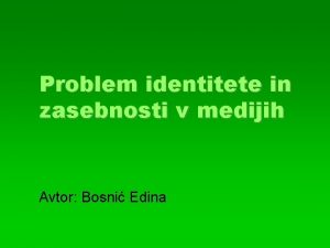 Problem identitete in zasebnosti v medijih Avtor Bosni