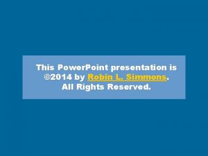 This Power Point presentation is 2014 by Robin