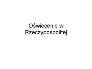 Owiecenie w Rzeczypospolitej Pocztki reform 21 Pocztki polskiego