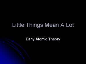 Little Things Mean A Lot Early Atomic Theory