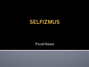 SELFIZMUS Pavel Hanes VODN POZNMKY 1 ast pojmy