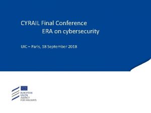 CYRAIL Final Conference ERA on cybersecurity UIC Paris