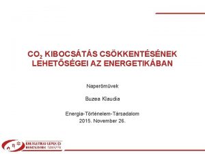 CO 2 KIBOCSTS CSKKENTSNEK LEHETSGEI AZ ENERGETIKBAN Napermvek