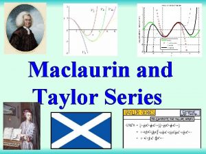 Maclaurin and Taylor Series Introduction A wide range