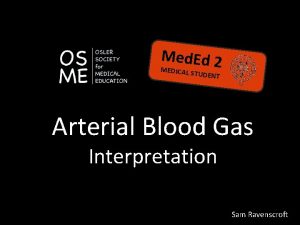 Med Ed 2 MEDICAL S TUDENT Arterial Blood