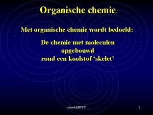 Organische chemie Met organische chemie wordt bedoeld De