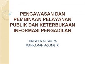 PENGAWASAN DAN PEMBINAAN PELAYANAN PUBLIK DAN KETERBUKAAN INFORMASI