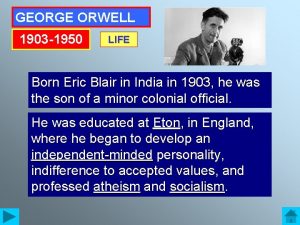GEORGE ORWELL 1903 1950 LIFE Born Eric Blair