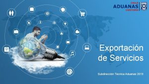 Exportacin de Servicios Subdireccin Tcnica Aduanas 2019 Conceptos